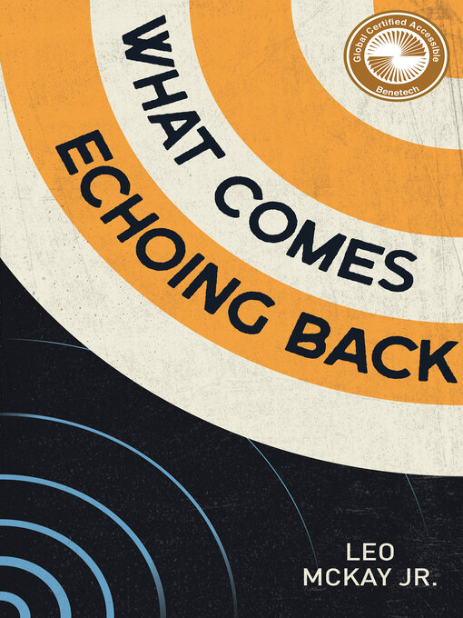 Title details for What Comes Echoing Back by Leo McKay Jr. - Available